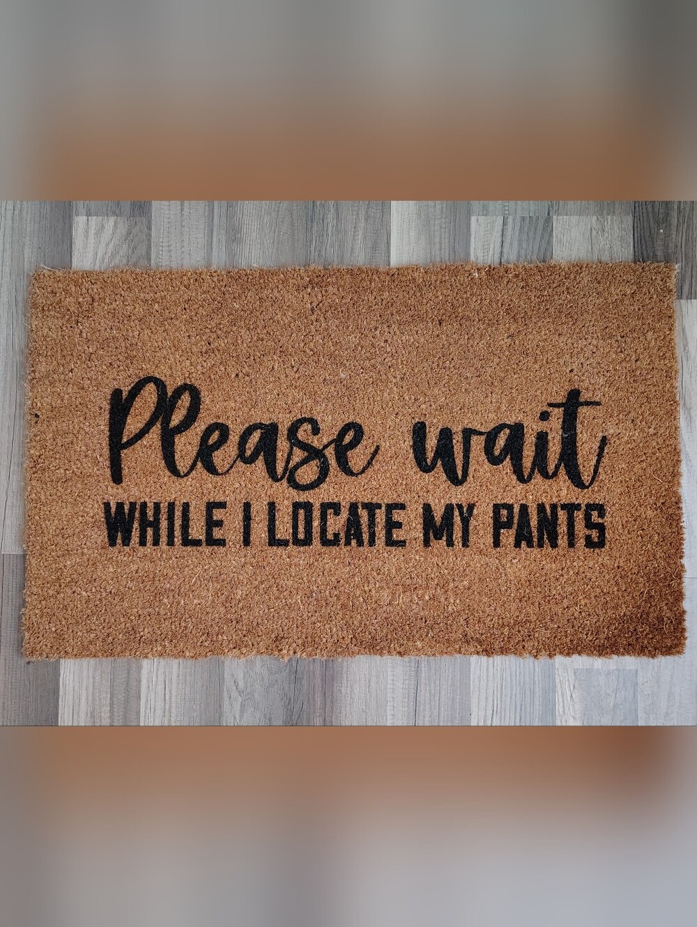 Handmade Doormat 30x18- "Please Wait While I Locate My Pants"